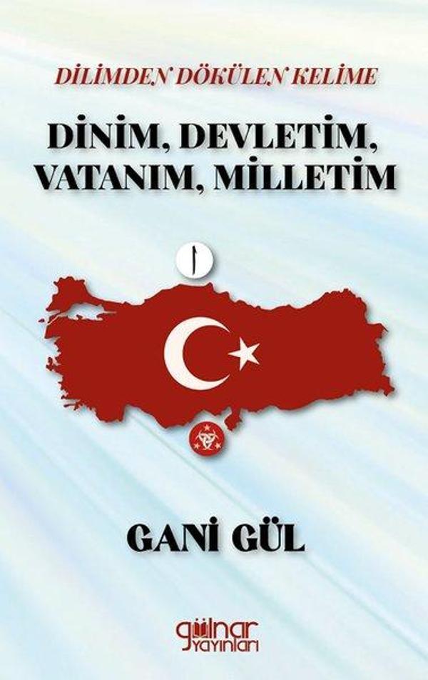 Dilimden Dökülen Kelime Dinim, Devletim, Vatanım, Milletim - Gülnar Yayınları - Image 1