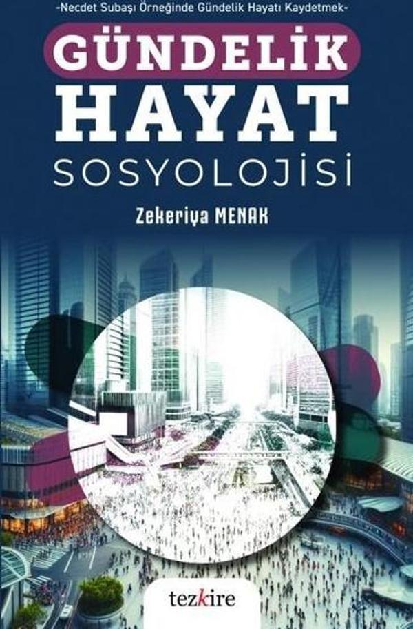 Gündelik Hayat Sosyolojisi - Necdet Subaşı Örneğinde Gündelik Hayatı Kaydetmek - Tezkire Yayınları - Image 1