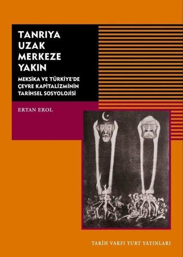 Tanrıya Uzak Merkeze Yakın-Meksika ve Türkiye'de Çevre Kapitalizminin Tarihsel Sosyolojisi - Tarih Vakfı Yurt Yayınları - Image 1