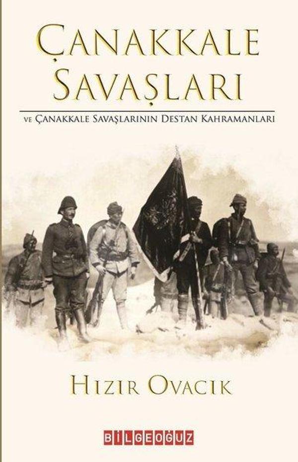 Çanakkale Savaşları ve Çanakkale Savaşlarının Destan Kahramanları - Bilgeoğuz Yayınları - Image 1
