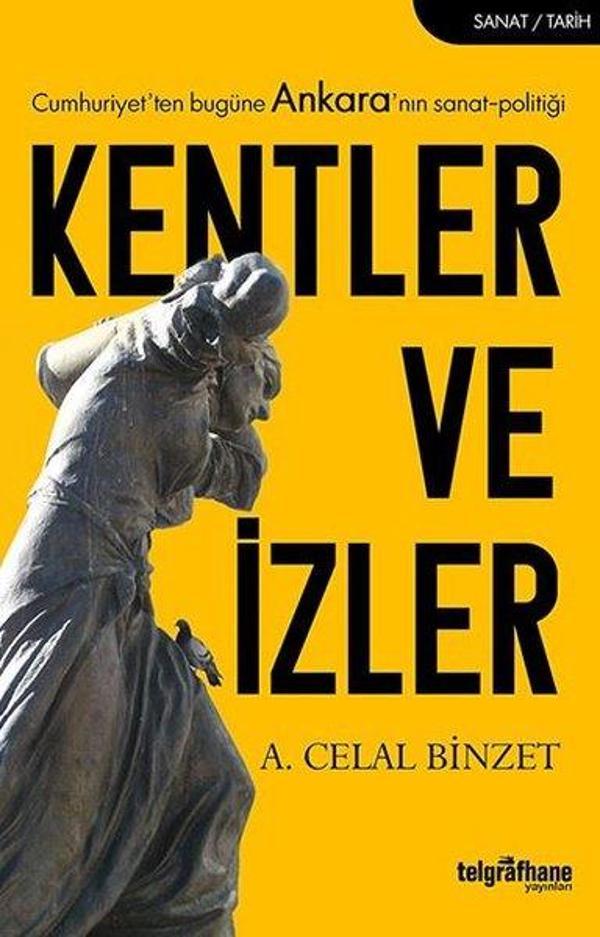 Kentler ve İzler-Cumhuriyet'ten Bugüne Ankara'nın Sanat-Politiği - Telgrafhane Yayınları - Image 1
