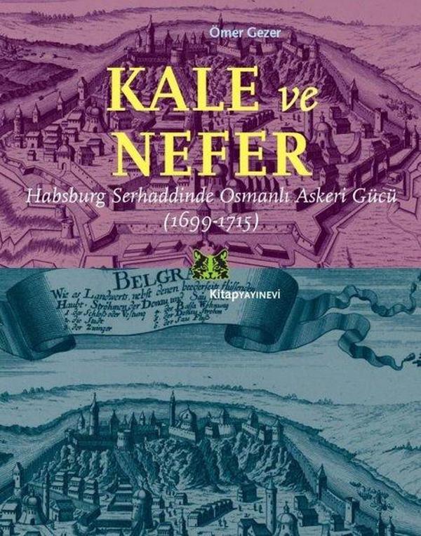 Kale ve Nefer-Habsburg Serhaddinde Osmanlı Askeri Gücü 1699-1715 - Kitap Yayınevi - Image 1
