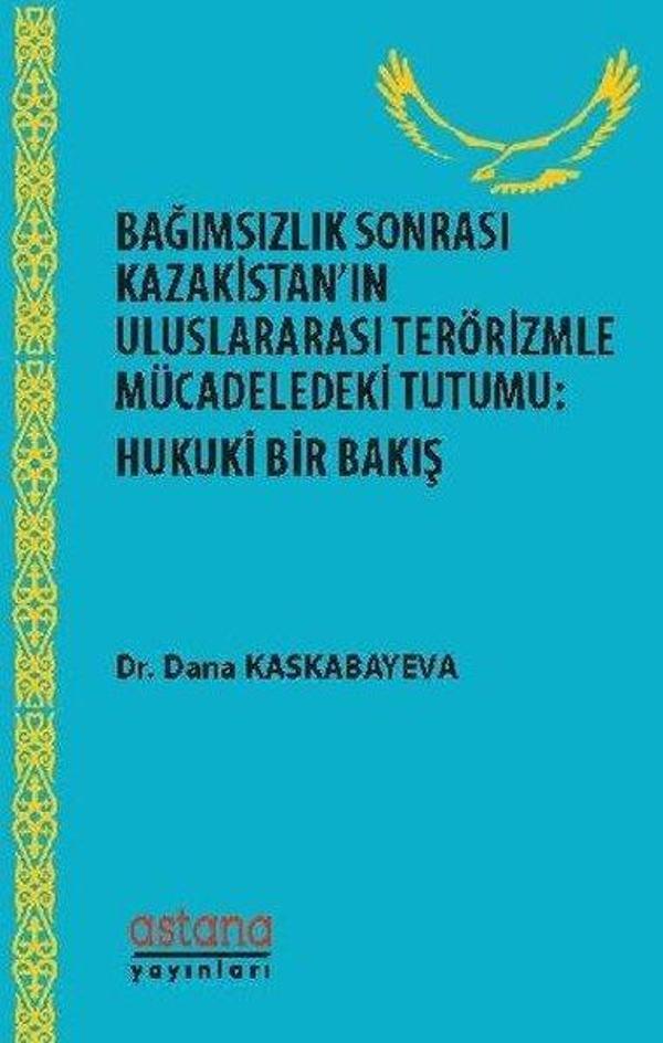 Bağımsızlık Sonrası Kazakistanın Uluslararası Terörizmle Mücadeledeki Tutumu: Hukuki Bir Bakış - Astana Yayınları - Image 1