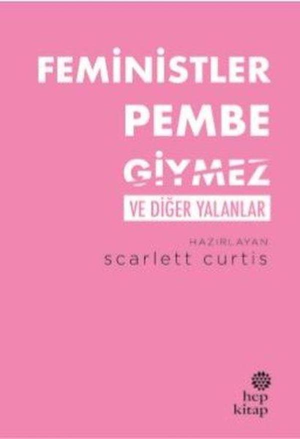 Feministler Pembe Giymez ve Diğer Yalanlar - Hep Kitap - Image 1