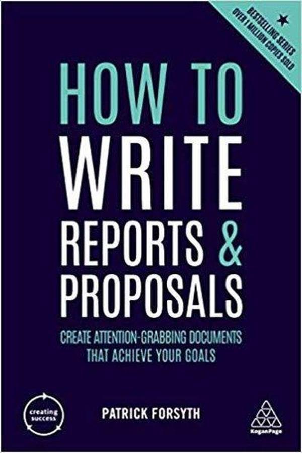 How to Write Reports and Proposals: Create Attention-Grabbing Documents that Achieve Your Goals (Cre - Kogan Page - Image 1