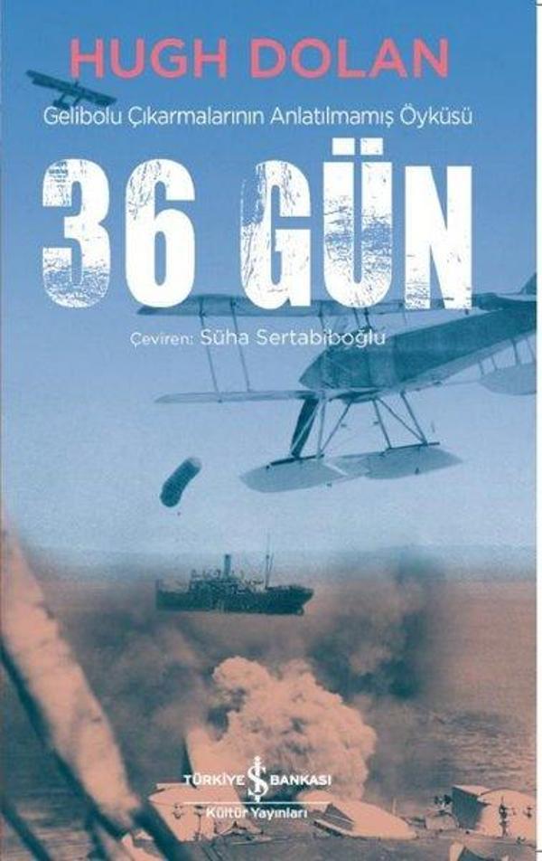 36 Gün-Gelibolu Çıkarmalarının Anlatılmamış Öyküsü - İş Bankası Kültür Yayınları - Image 1