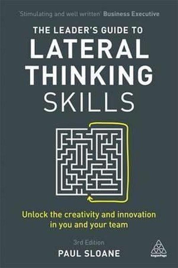 The Leader's Guide to Lateral Thinking Skills: Unlock the Creativity and Innovation in You and Your - Kogan Page - Image 1
