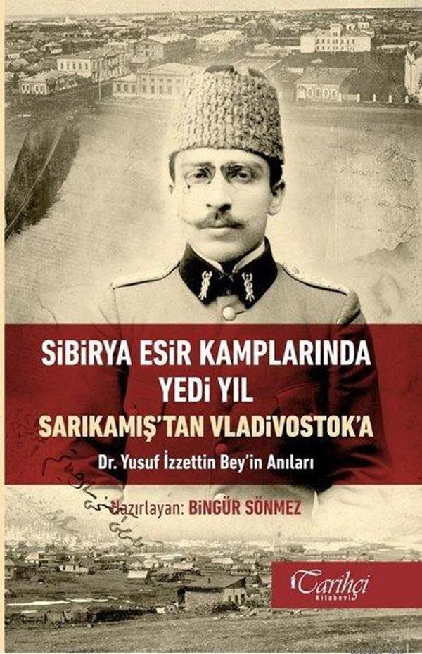 Sibirya Esir Kamplarında Yedi Yıl-Sarıkamış'tan Vladivostok'a-Dr. Yusuf İzzettin Bey'in Anıları - Tarihçi Kitabevi - Image 1