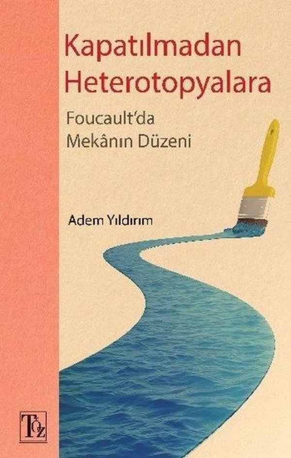 Kapatılmadan Heterotopyalara-Foucault'da Mekanın Düzeni - Töz Yayınları - Image 1