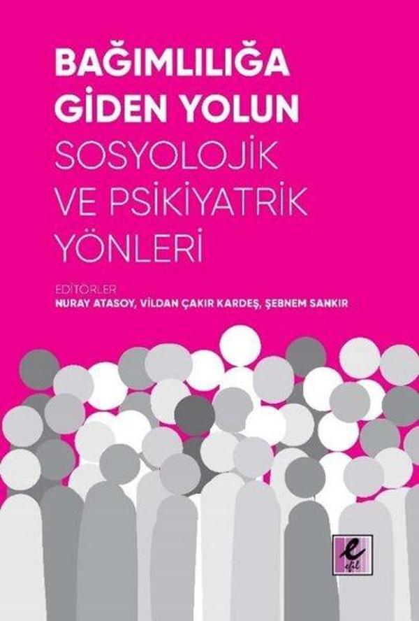 Bağımlılığa Giden Yolun Sosyolojik ve Psikiyatrik Yönleri - Efil Yayınevi Yayınları - Image 1