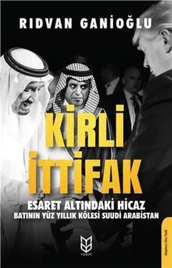 Kirli İttifak-Esaret Altındaki Hicaz-Batının Yüz Yıllık Kölesi Suudi Arabistan - Yason Yayıncılık - Image 1