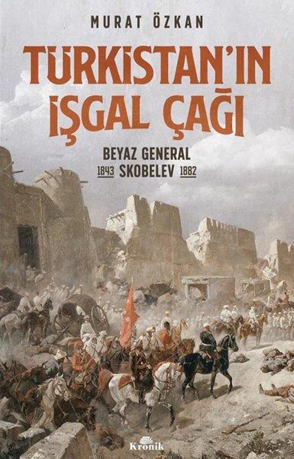 Türkistan'ın İşgal Çağı-Beyaz General Skobelev 1843-1882 - Kronik Kitap - Image 1