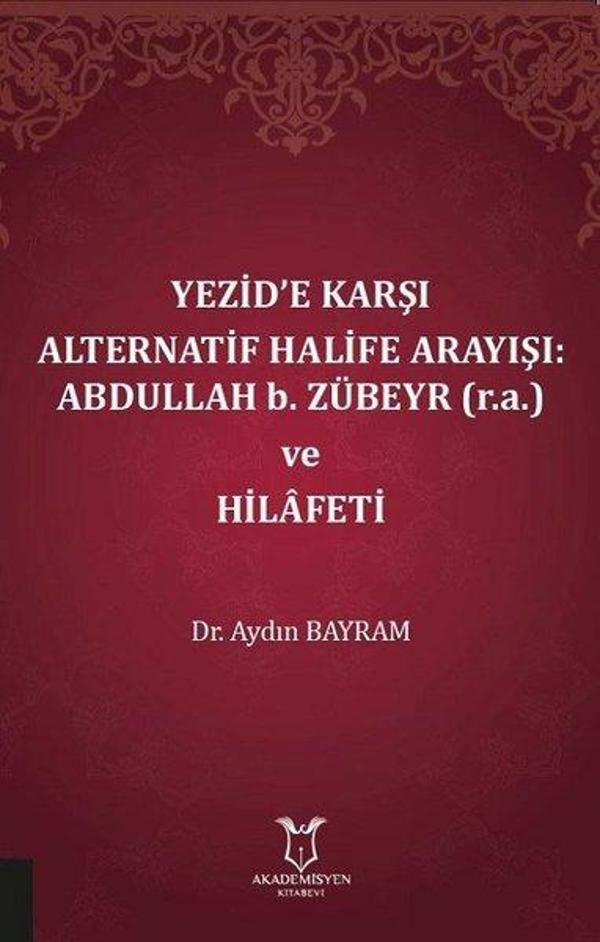 Yezide Karşı Alternatif Halife Arayışı: Abdullah b. Zübeyr ve Hilafeti - Akademisyen Kitabevi - Image 1