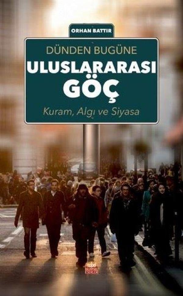 Dünden Bugüne Uluslararası Göç: Kuram Algı ve Siyasa - Nobel Bilimsel Eserler - Image 1