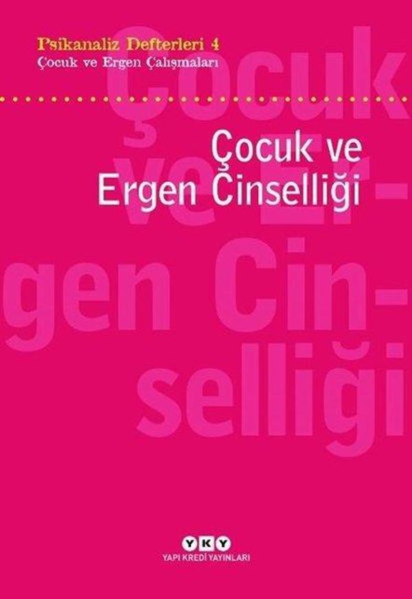 Çocuk ve Ergen Cinselliği: Psikanaliz Defterleri 4-Çocuk ve Ergen Çalışmaları - Yapı Kredi Yayınları - Image 1