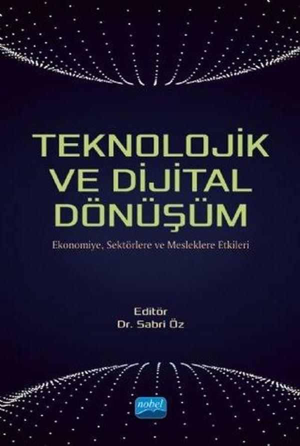 Teknolojik ve Dijital Dönüşüm-Ekonomiye Sektörlere ve Mesleklere Etkileri - Nobel Akademik Yayıncılık - Image 1