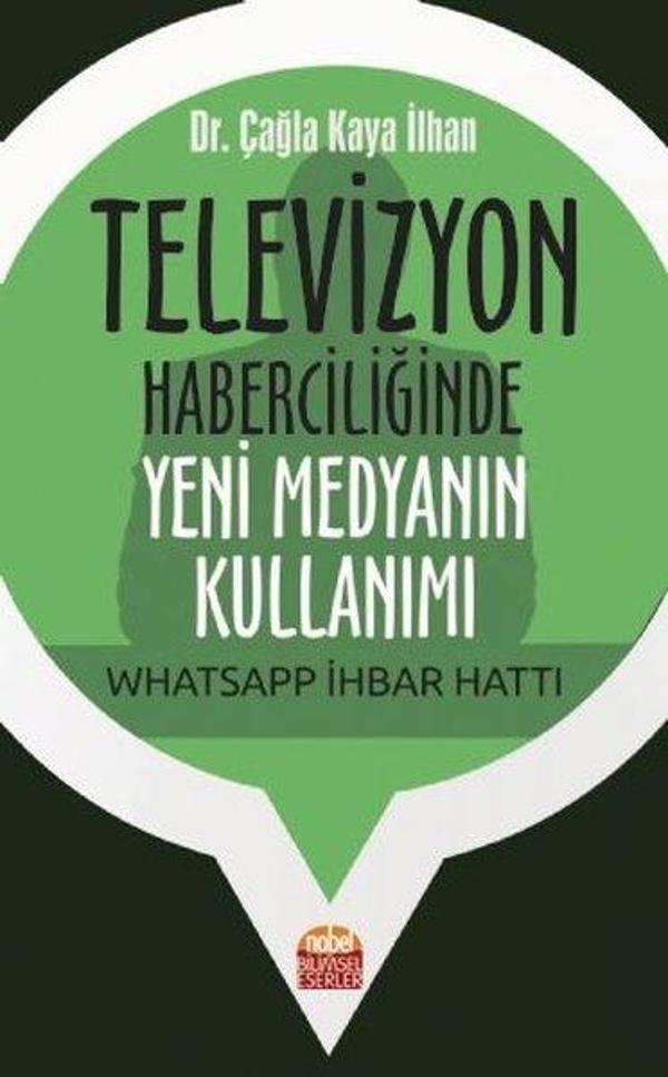 Televizyon Haberciliğinde Yeni Medyanın Kullanımı: Whatsapp İhbar Hattı - Nobel Bilimsel Eserler - Image 1