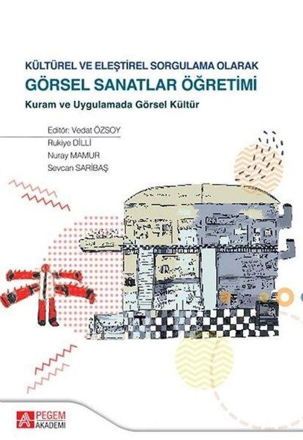 Kültürel ve Eleştirel Sorgulama Olarak Görsel Sanatlar Öğretimi - Pegem Akademi Yayıncılık - Image 1