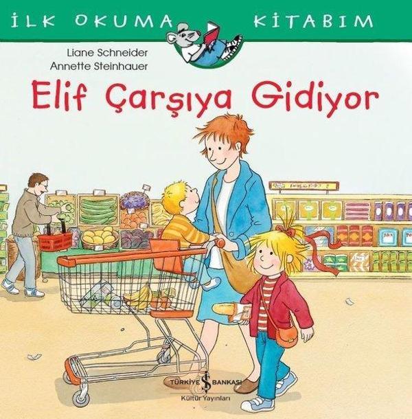 Elif Çarşıya Gidiyor-İlk Okuma Kitabım - İş Bankası Kültür Yayınları - Image 1