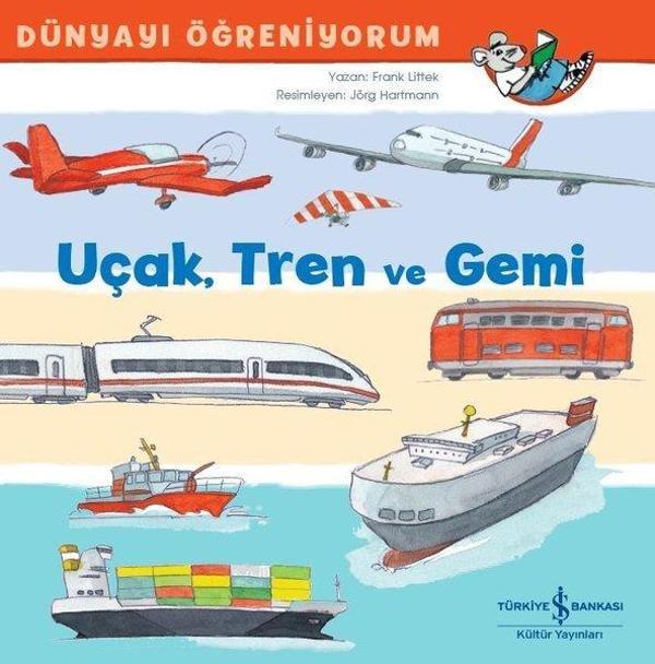 Uçak Tren ve Gemi-Dünyayı Öğreniyorum - İş Bankası Kültür Yayınları - Image 1