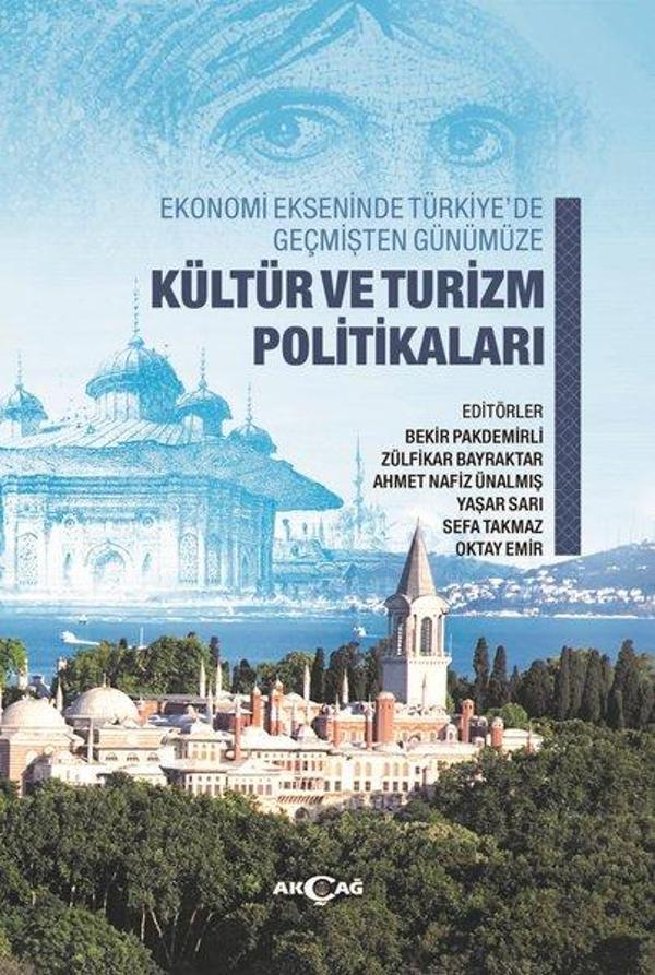 Kültür ve Turizm Politikaları-Ekonomi Ekseninde Türkiye'de Geçmişten Günümüze - Akçağ Yayınları - Image 1