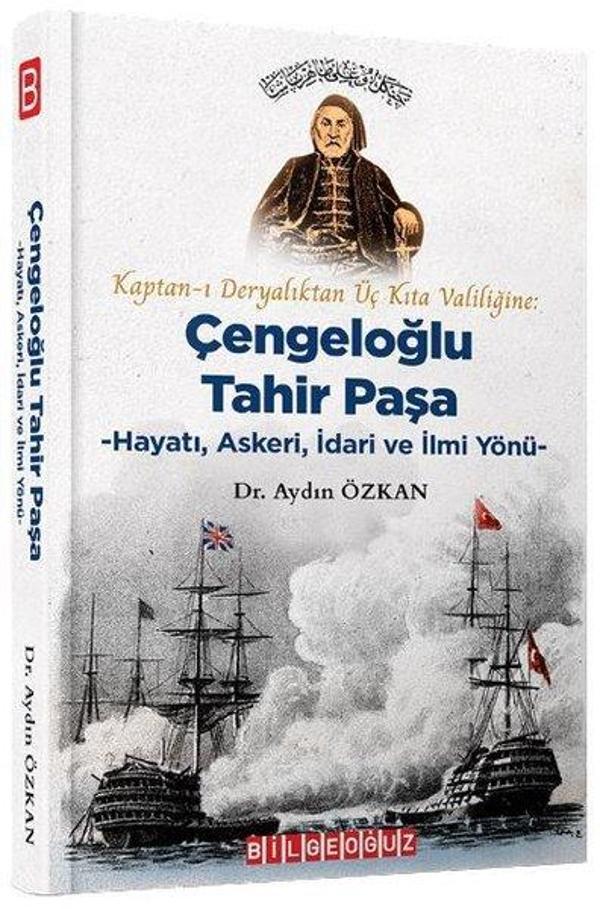 Kaptan-ı Deryalıktan Üç Kıta Valiliğine: Çengeloğlu Tahir Paşa-Hayatı Askeri İdari ve İlmi Yönü - Bilgeoğuz Yayınları - Image 1