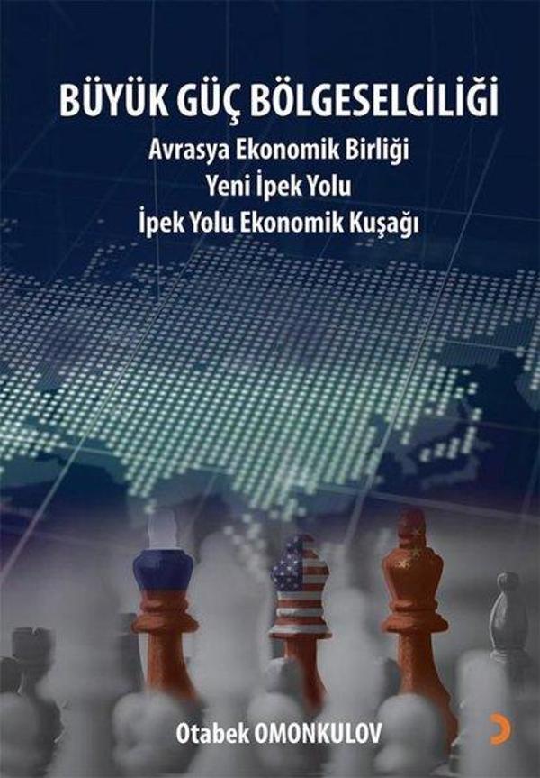 Büyük Güç Bölgeselciliği: Avrasya Ekonomi Birliği Yeni İpek Yolu-İpek Yolu Ekonomik Kuşağı - Cinius Yayınevi - Image 1
