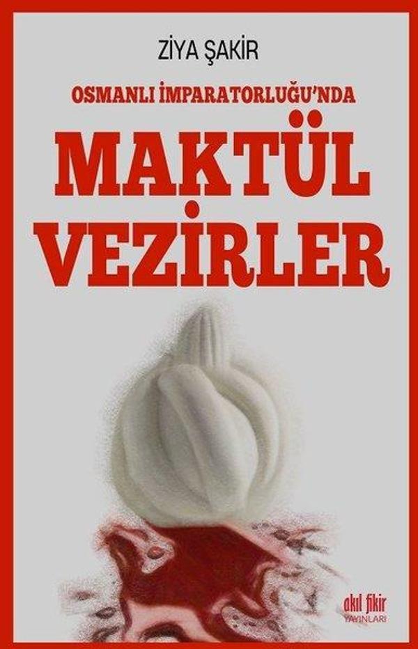 Osmanlı İmparatorluğu'nda Maktul Vezirler - Akıl Fikir Yayınları - Image 1