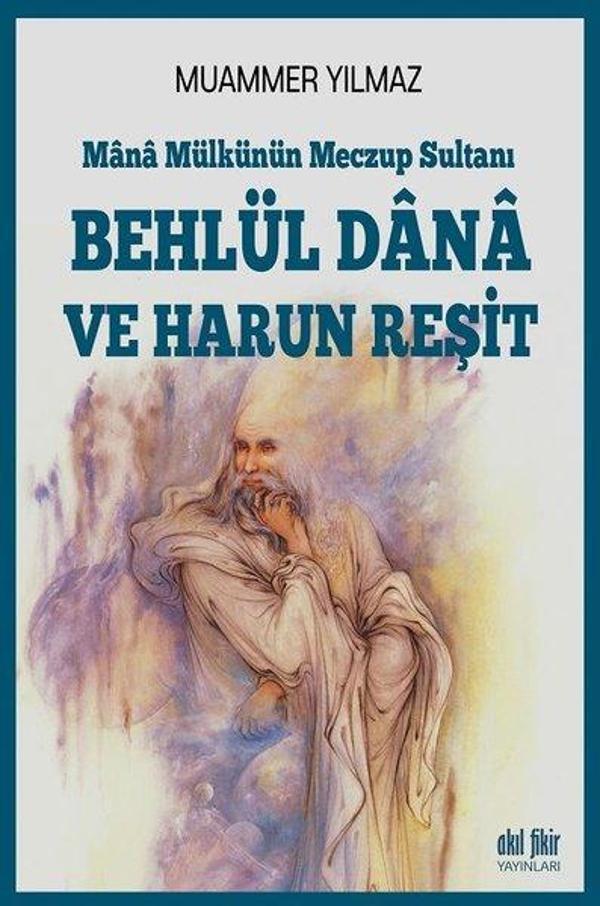 Mana Mülkünün Meczup Sultanı-Behlül Dana ve Harun Reşit - Akıl Fikir Yayınları - Image 1
