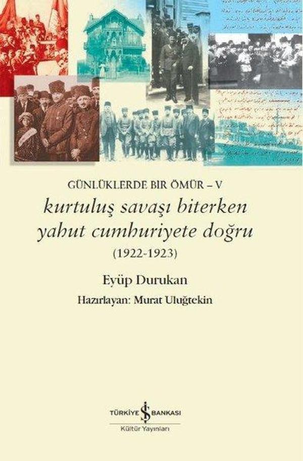 Kurtuluş Savaşı Biterken Yahut Cumhuriyete Doğru 1922-1923: Günlüklerde Bir Ömür 5 - İş Bankası Kültür Yayınları - Image 1