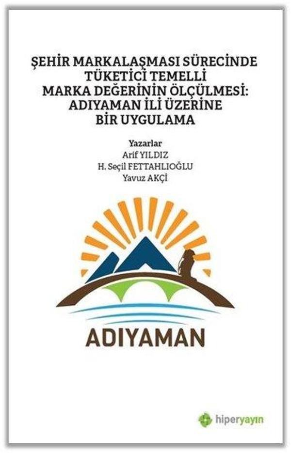 Şehir Markalaşması Sürecinde Tüketici Temelli Marka Değerinin Ölçülmesi: Adıyaman İli Üzerine Bir Uy - Hiperlink - Image 1