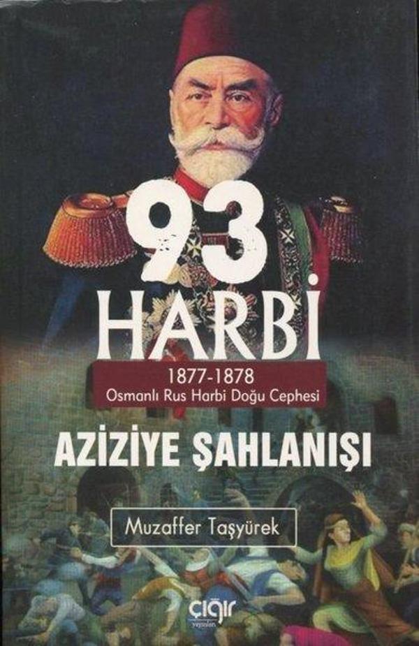 93 Harbi-Aziziye Şahlanışı: 1877 - 1878 Osmanlı Rus Harbi Doğu Cephesi - Çığır Yayınları - Image 1