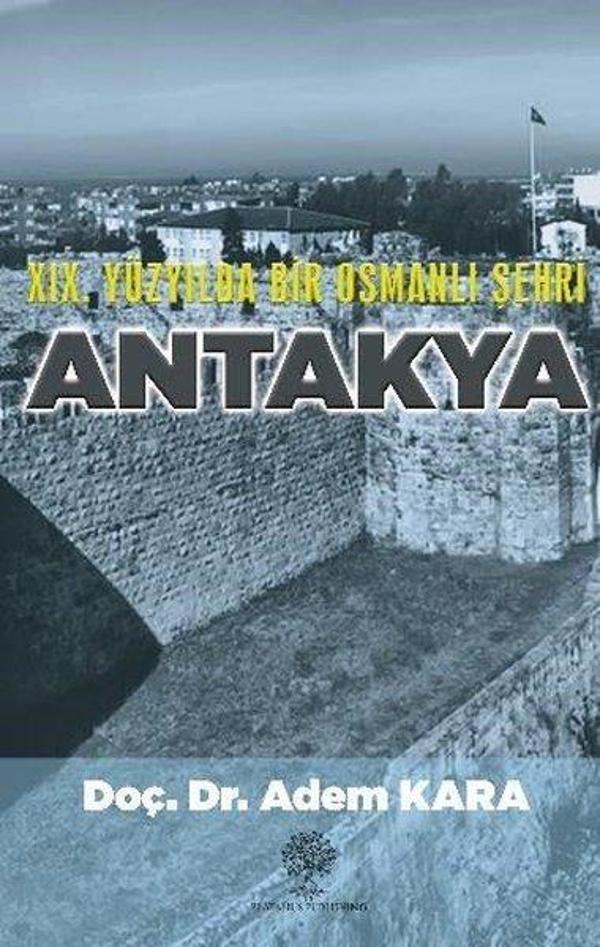 19. Yüzyılda Bir Osmanlı Şehri Antakya - Platanus Publishing - Image 1