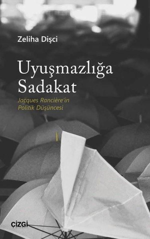 Uyuşmazlığa Sadakat - Jacques Ranciere'in Politik Düşüncesi - Çizgi Kitabevi - Image 1