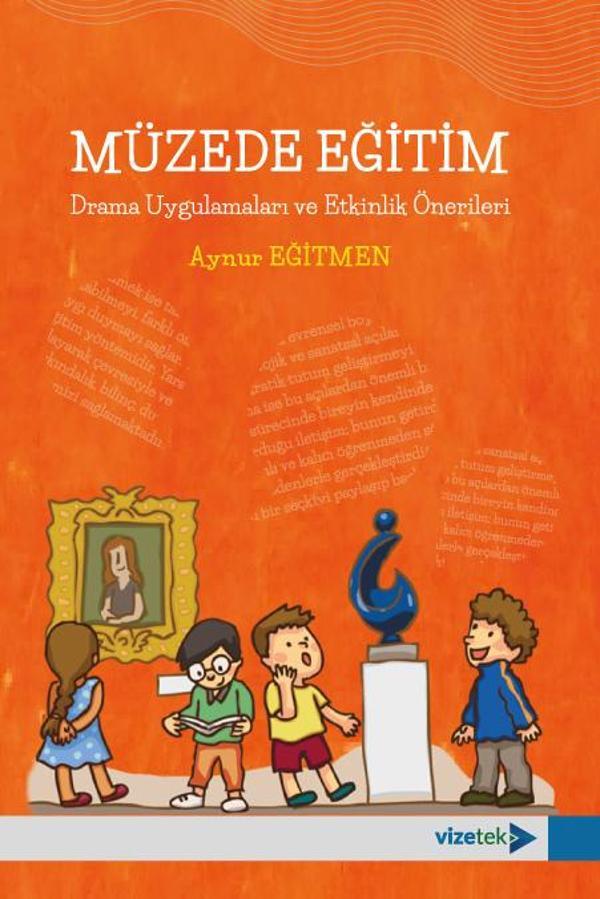 MÜZEDE EĞİTİM Drama Uygulamaları ve Etkinlik Önerileri - Vizetek Yayınları - Image 1