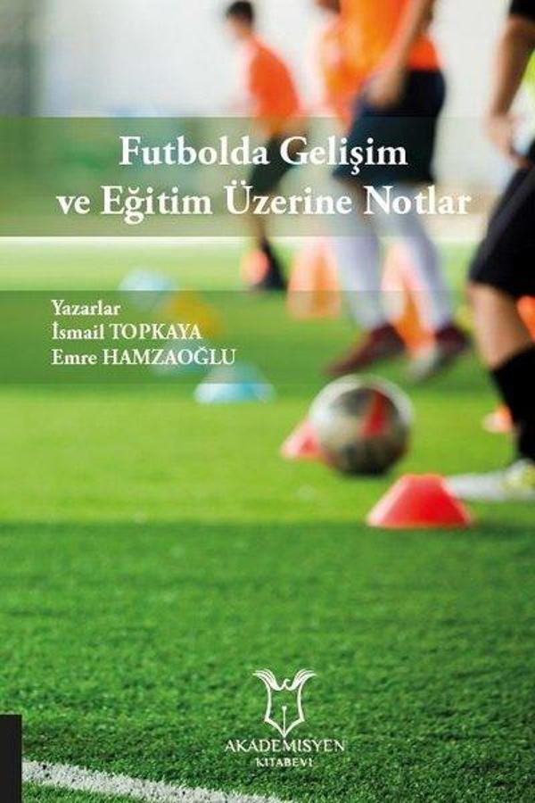Futbolda Gelişim ve Eğitim Üzerine Notlar - Akademisyen Kitabevi - Image 1