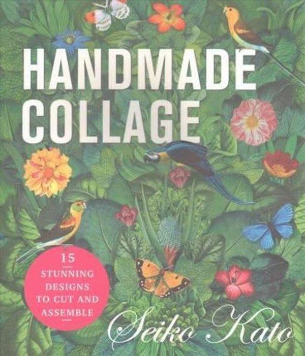 Handmade Collage with Seiko Kato: 15 Stunning Designs to Cut and Assemble - Quarto Publishing - Image 1
