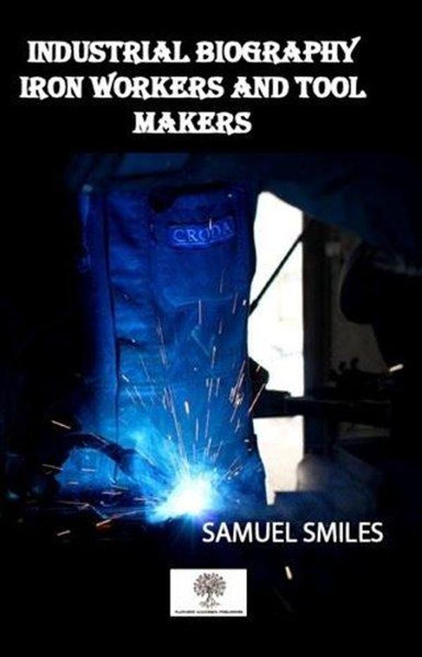 Industrial Biography Iron Workers and Tool Makers - Platanus Publishing - Image 1