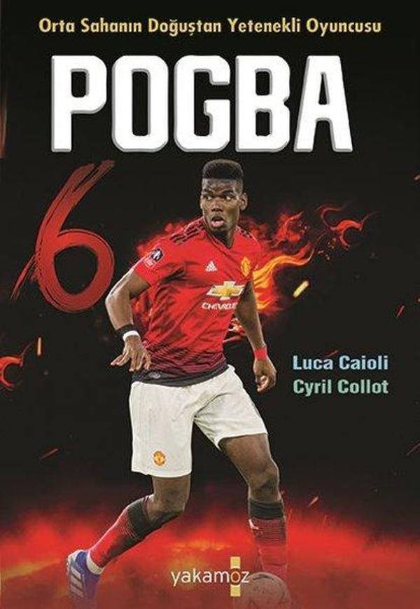 Pogba - Orta Sahanın Doğuşta Yetenekli Oyuncusu - Yakamoz Yayınları - Image 1