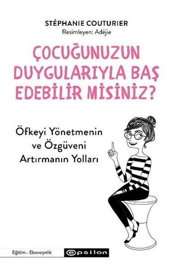 Çocuğunuzun Duygularıyla Baş Edebilir misiniz? Öfkeyi Yönetmenin ve Özgüveni Arttırmanın Yolları - Epsilon Yayınevi - Image 1