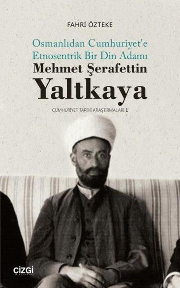 Mehmet Şerafettin Yaltkaya - Osmanlıdan Cumhuriyet'e Etnosentrik Bir Din Adamı - Çizgi Kitabevi - Image 1
