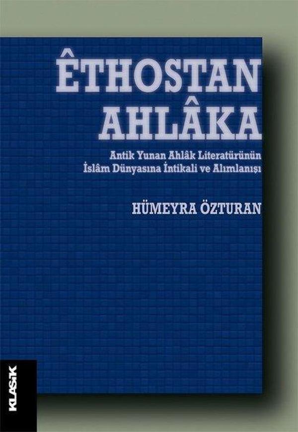 Ethostan Ahlaka - Antik Yunan Ahlak Literatürünün İslam Dünyasına İntikali ve Alımlanışı - Klasik Yayınları - Image 1