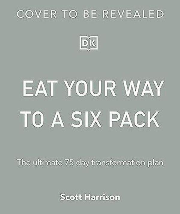 Eat Your Way to a Six Pack: The Ultimate 75 Day Transformation Plan - DK - Image 1
