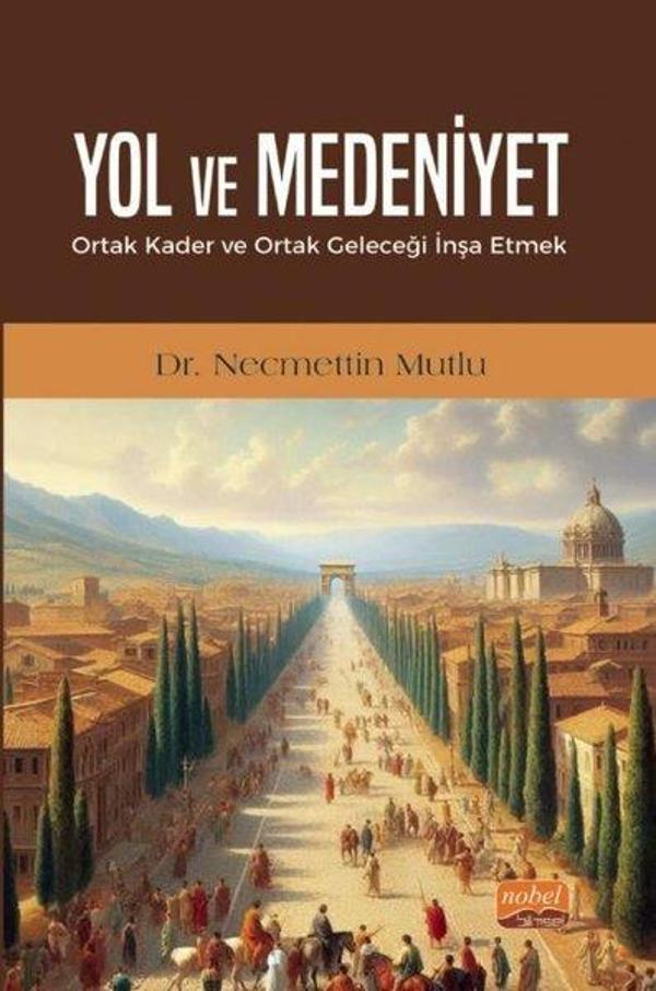 Yol ve Medeniyet - Ortak Kader ve Ortak Geleceği İnşa Etmek - Nobel Bilimsel Eserler - Image 1