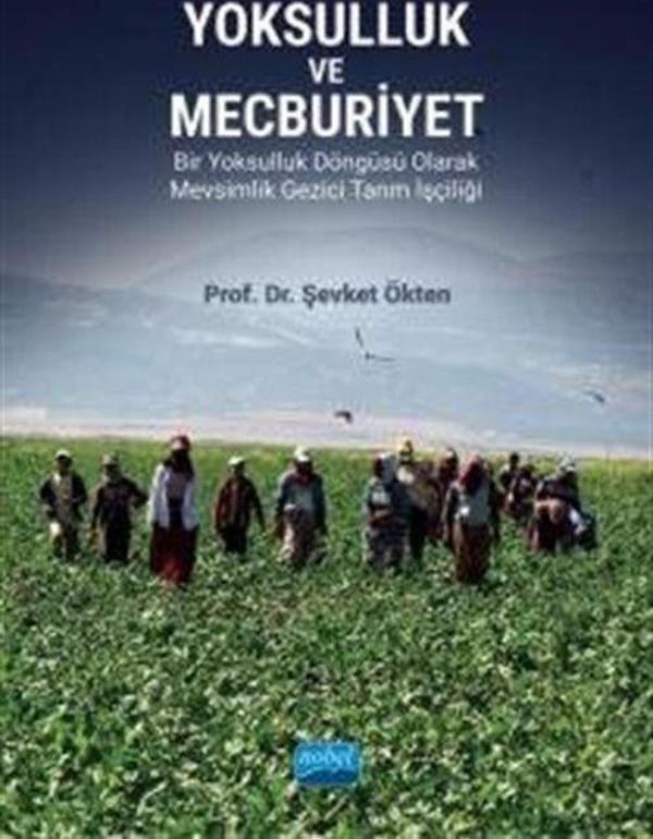 Yoksulluk ve Mecburiyet - Bir Yoksulluk Döngüsü Olarak Mevsimlik Gezici Tarım İşçiliği - Nobel Akademik Yayıncılık - Image 1