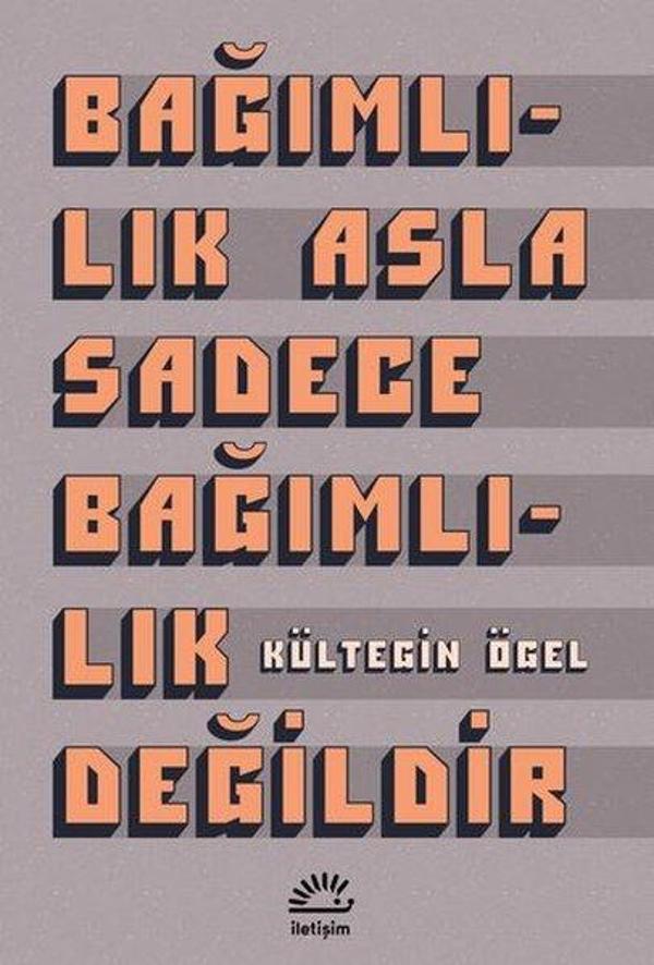 Bağımlılık Asla Sadece Bağımlılık Değildir - İletişim Yayınları - Image 1