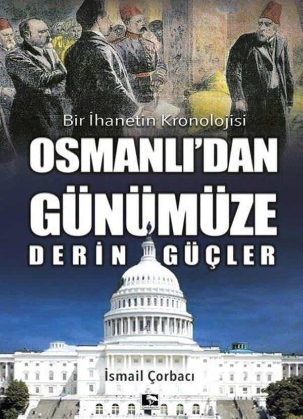 Bir İhanetin Kronolojisi - Osmanlı'dan Günümüze Derin Güçler - Çınaraltı Yayınları - Image 1