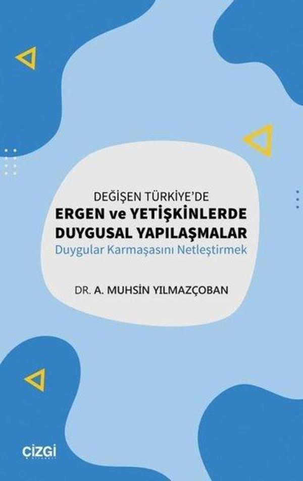 Değişen Türkiye'de Ergen Ve Yetişkinlerde Duygusal Yapılaşmalar - Duygular Karmaşasını Netleştirmek - Çizgi Kitabevi - Image 1
