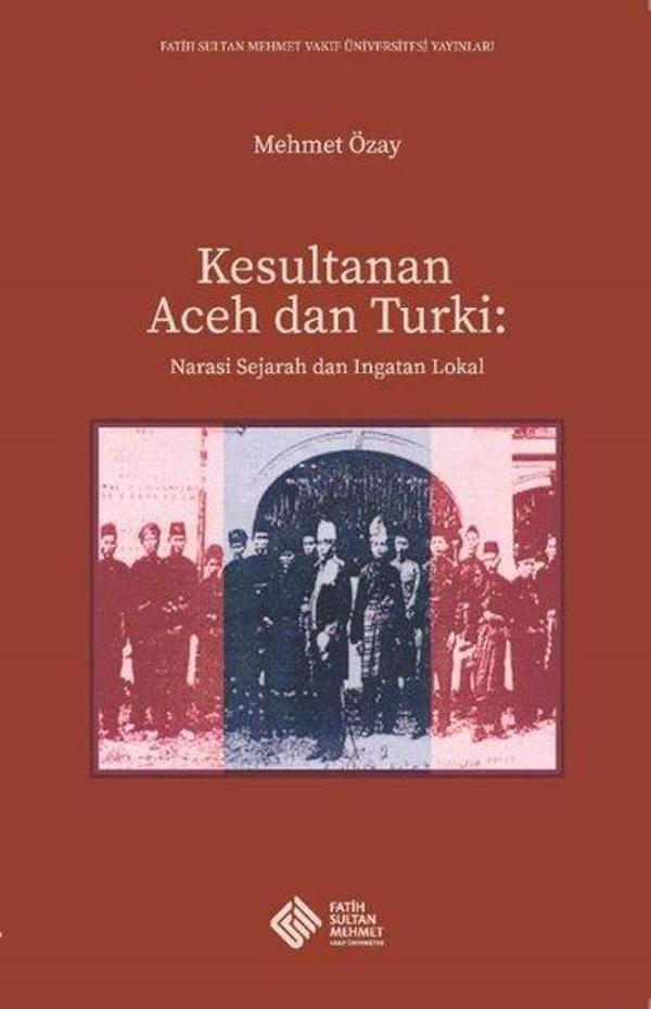 Kesultanan Aceh dan Turki: Narasi Sejarah dan Ingatan Lokal - Fatih Sultan Mehmet Vak.Ün. Yayınla - Image 1