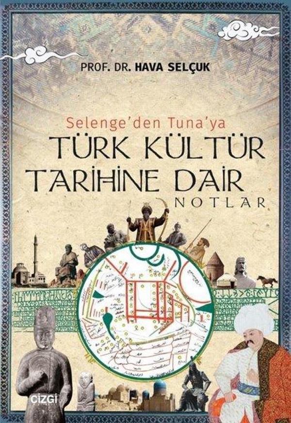 Selenge'den Tuna'ya Türk Kültür Tarihine Dair Notlar - Çizgi Kitabevi - Image 1